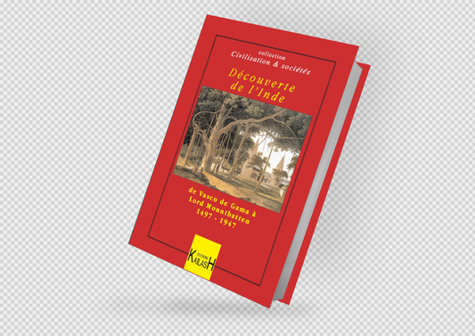 Découverte de l'Inde, de Vasco de Gama à Lord Mountbatten 1497-1947