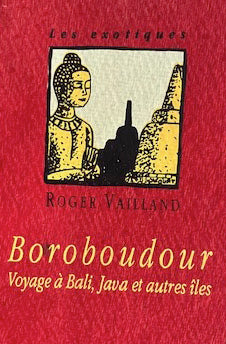 Borobudur, voyage à Bali, Java et autres îles, récit Indonésie